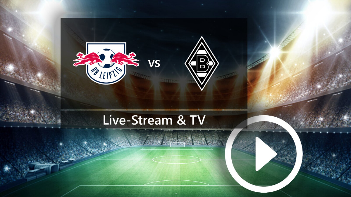 RB Leipzig gegen Borussia Monchengladbach So konnt ihr das Top Spiel der Bundesliga im TV und Live Stream empfangen NETZWELT