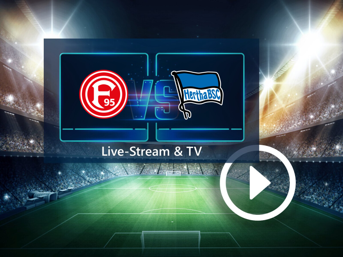 Fortuna Düsseldorf gegen Hertha BSC gratis sehen So seht ihr das Top-Spiel im TV und Live-Stream NETZWELT