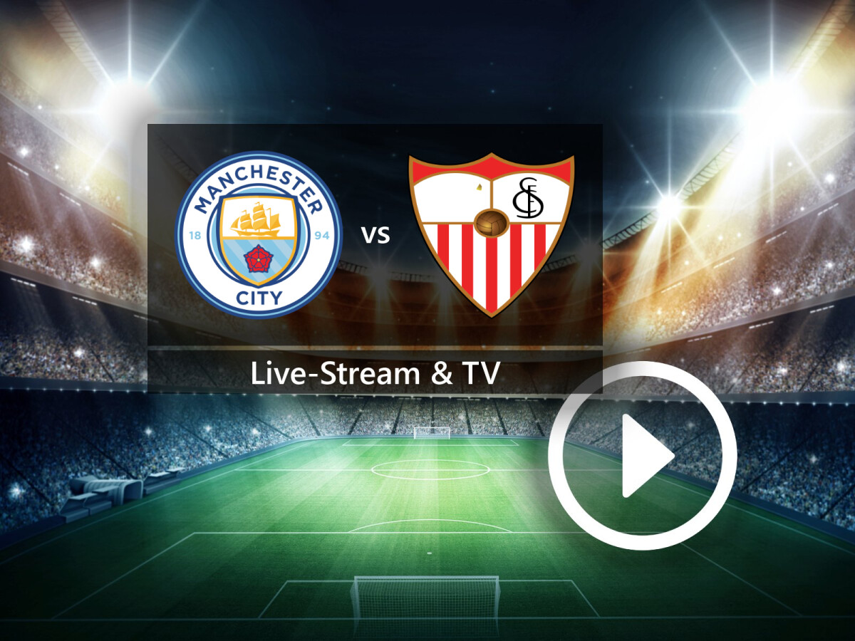 Manchester City gegen FC Sevilla im TV und Live-Stream So seht ihr den UEFA-Supercup kostenlos NETZWELT