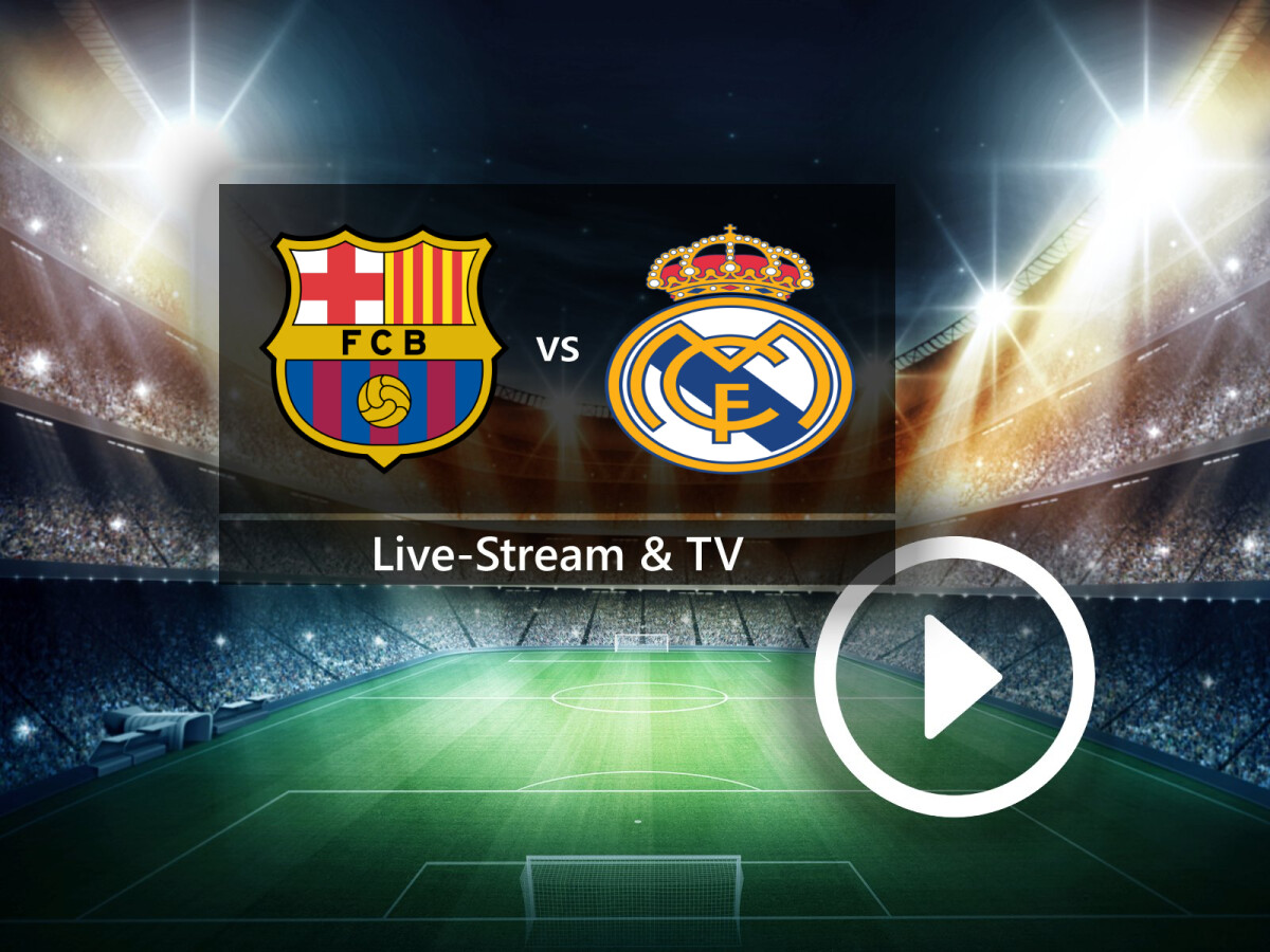 FC Barcelona gegen Real Madrid im TV und Live-Stream So seht ihr das El Clásico in La Liga NETZWELT