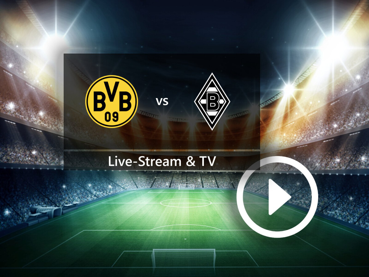 Borussia Dortmund gegen Borussia Mönchengladbach im TV und Live-Stream So seht ihr das Bundesligaspiel NETZWELT