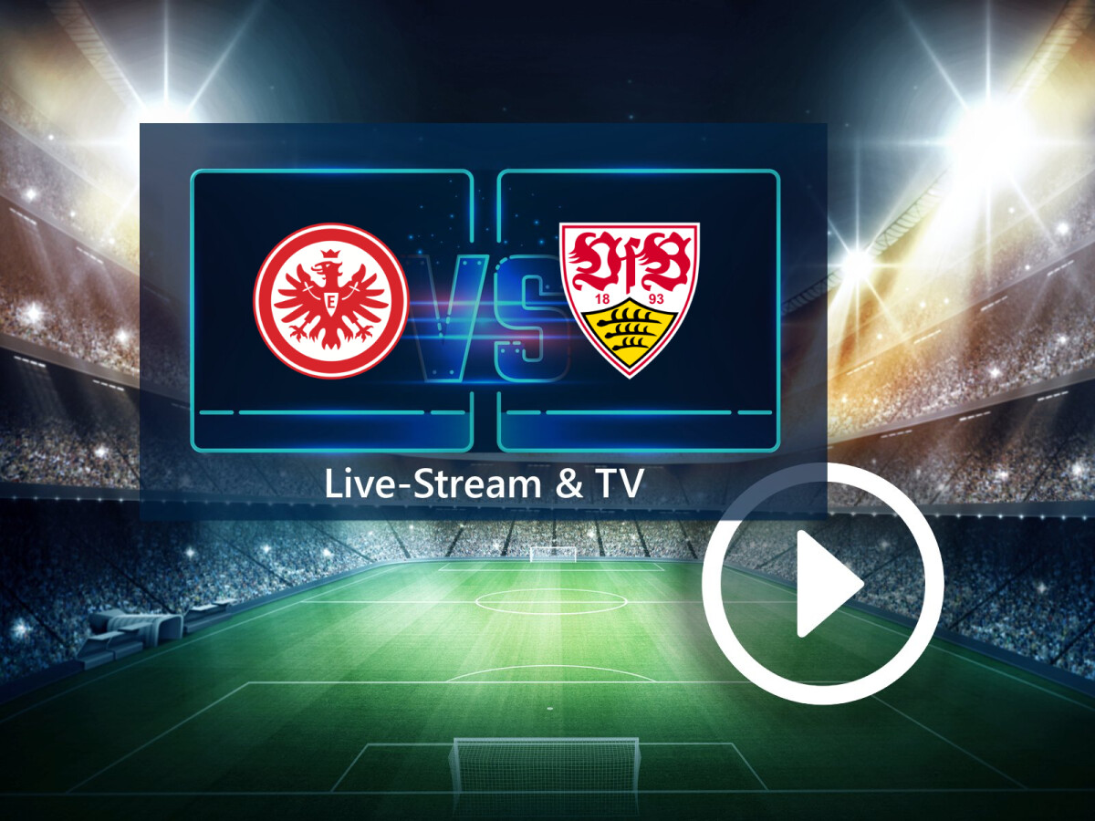 Eintracht Frankfurt gegen VfB Stuttgart im TV und Live-Stream So seht ihr das Topspiel der Bundesliga NETZWELT