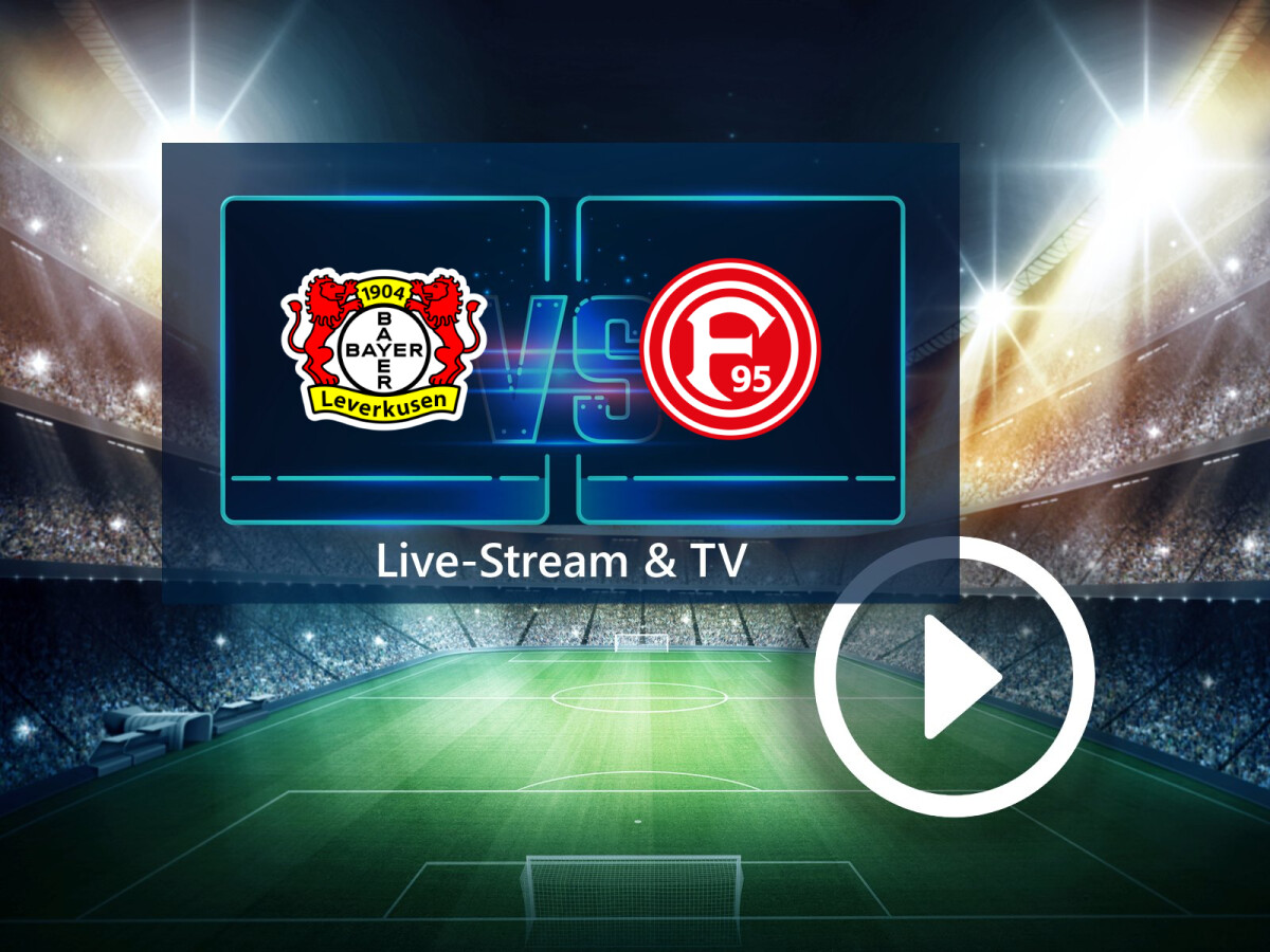 Bayer 04 Leverkusen gegen Fortuna Düsseldorf im TV und LiveStream So