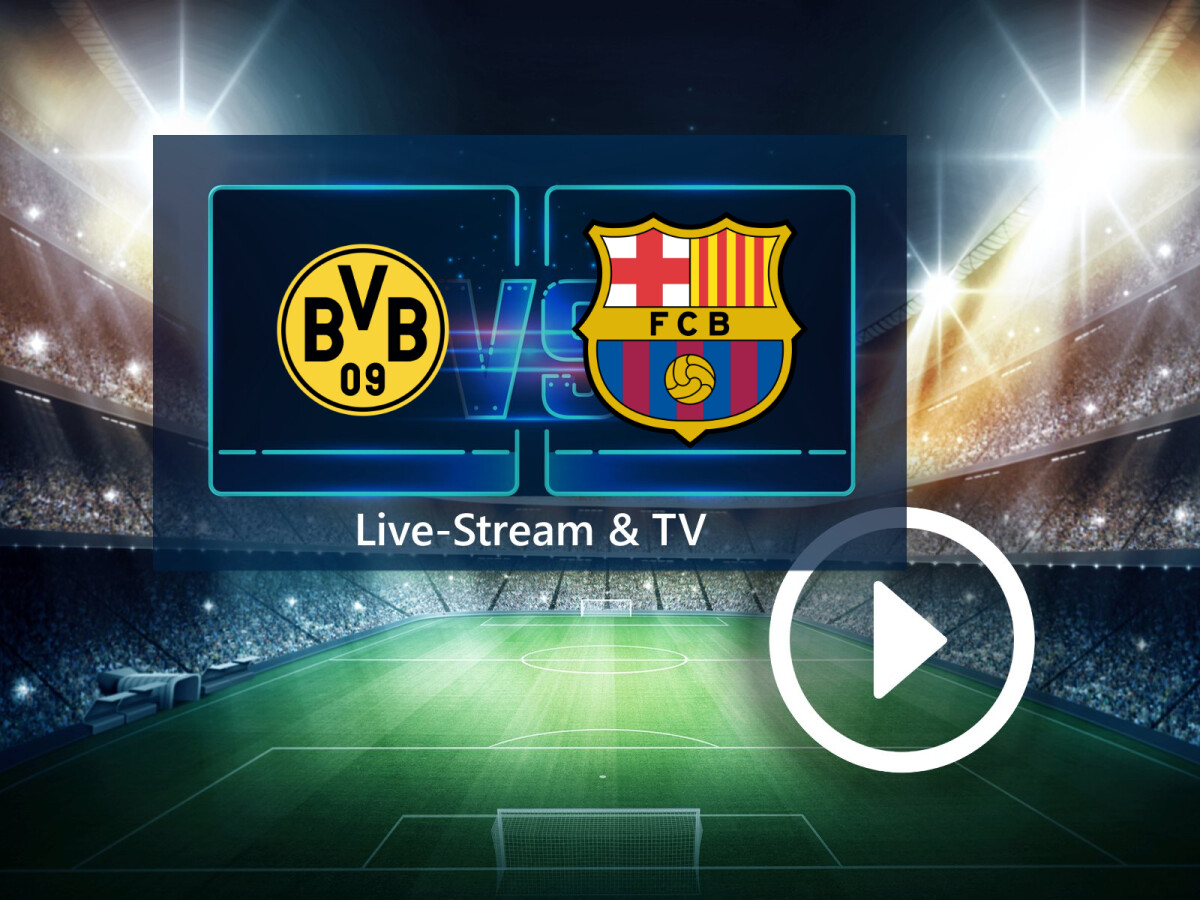 Borussia Dortmund gegen FC Barcelona: So verfolgt ihr die Champions