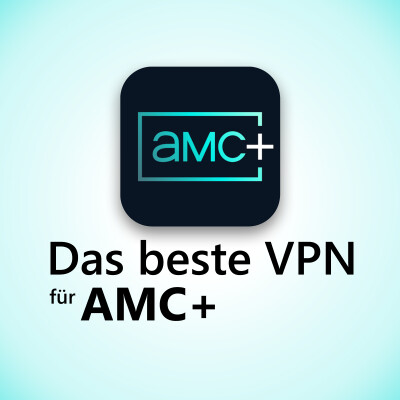 Beste VPN-Dienste für AMC+: So streamt ihr Inhalte aus den USA und anderen Ländern