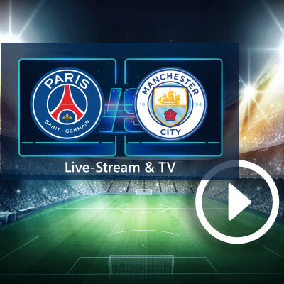 Paris St. Germain gegen Manchester City: So verfolgt ihr die Champions League-Partie gratis im TV und Live-Stream